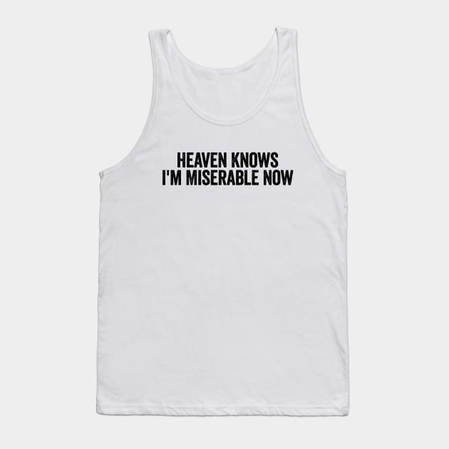 Heaven Knows I'm Miserable Now Black Tank Top by GuuuExperience